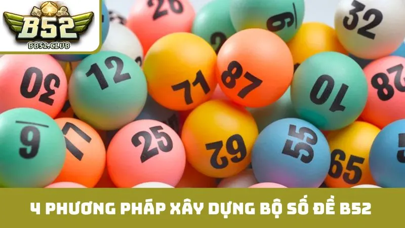 4 phương pháp xây dựng bộ số đề B52 hiệu quả nhất