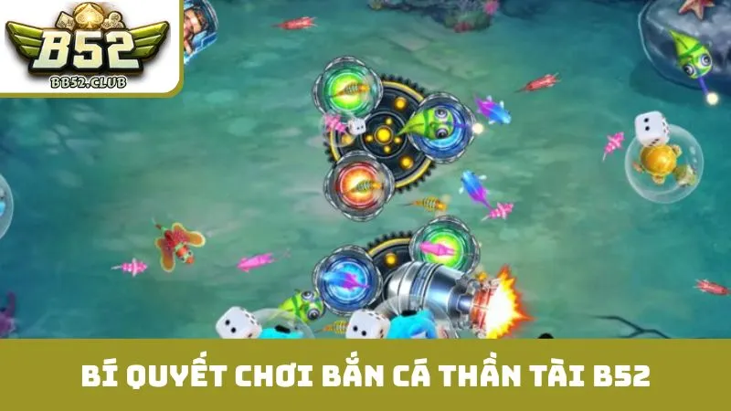 Bí quyết thành công khi chơi bắn cá thần tài B52