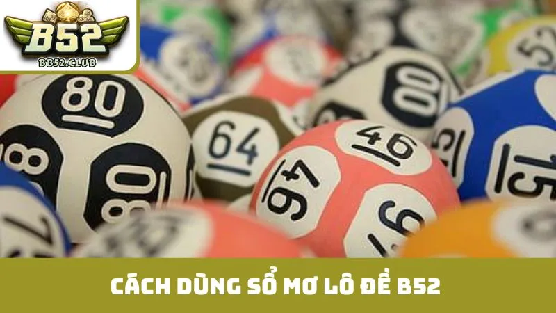 Cách dùng sổ mơ lô đề B52 để tìm ra con số chuẩn