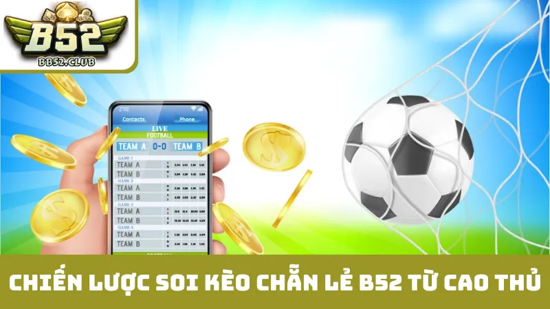 Chiến lược soi kèo chẵn lẻ B52 từ cao thủ
