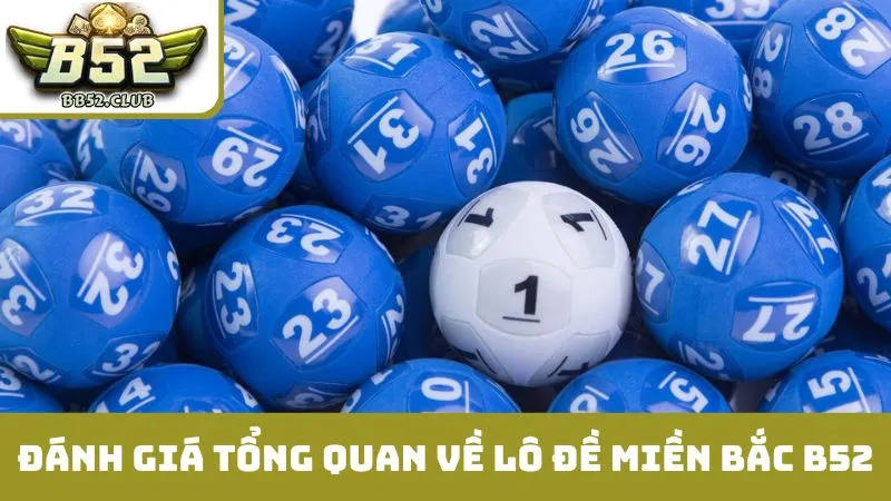 Đánh giá tổng quan về lô đề miền bắc B52