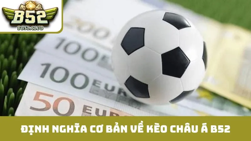 Định nghĩa cơ bản về kèo châu Á B52