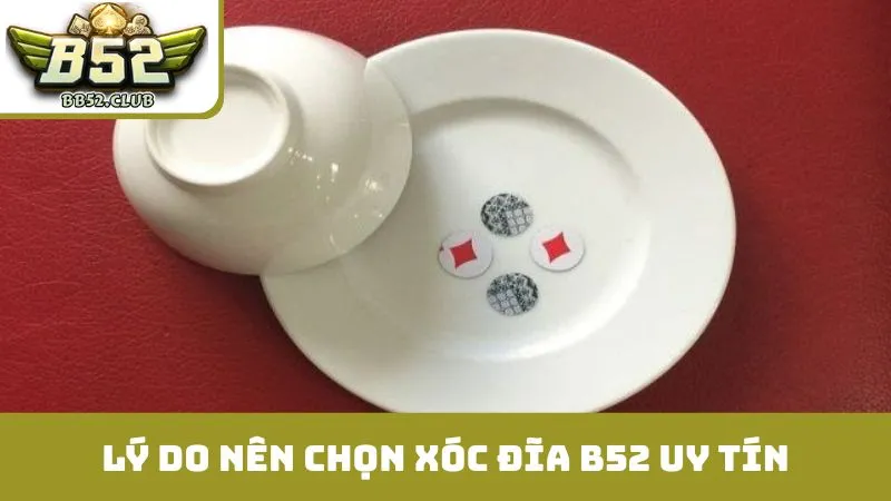 Lý do nên chọn xóc đĩa B52 uy tín