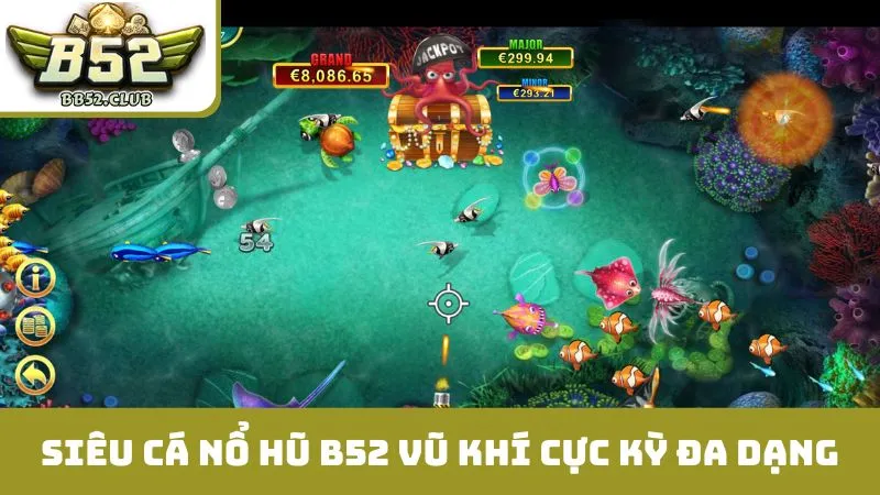 Siêu cá nổ hũ B52 vũ khí cực kỳ đa dạng