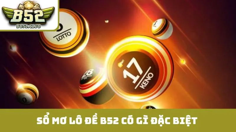 Sổ mơ lô đề B52 có gì đặc biệt so với các công cụ khác