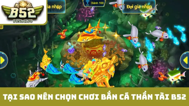 Tại sao nên chọn chơi bắn cá thần tài B52?