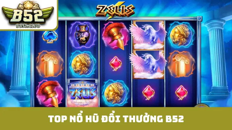 Top nổ hũ đổi thưởng B52 được săn đón nhiều nhất