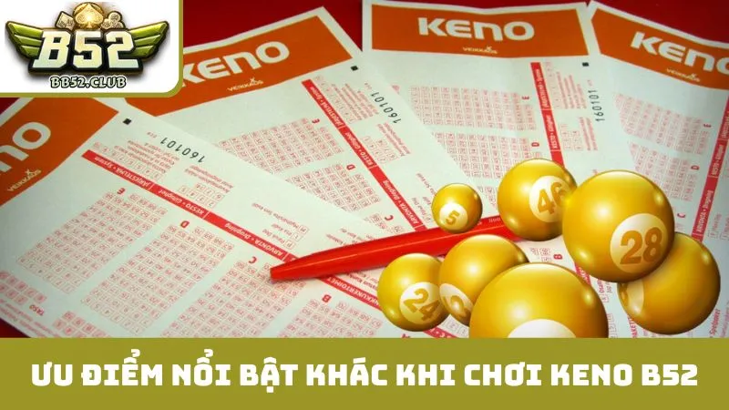 Ưu điểm nổi bật khác khi chơi keno B52
