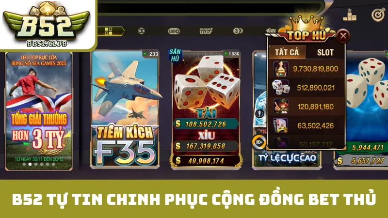 B52 tự tin chinh phục cộng đồng bet thủ