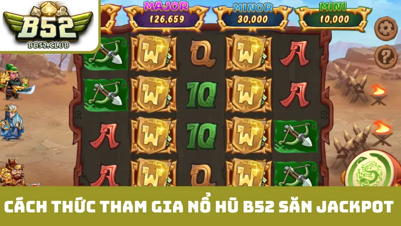 Cách thức tham gia nổ hũ B52 săn jackpot