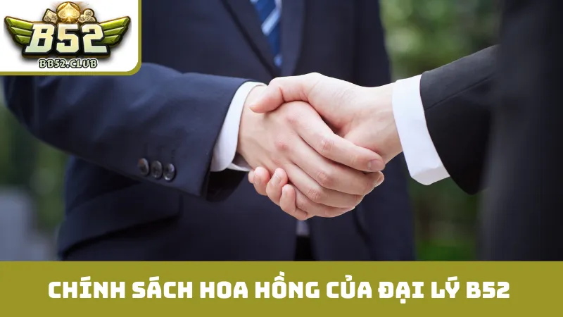 Chính sách hoa hồng hấp dẫn của đại lý B52
