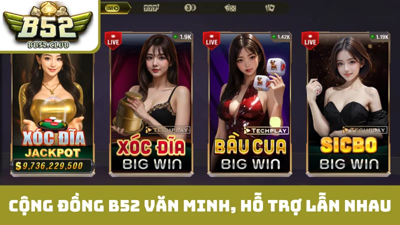 Cộng đồng B52 văn minh, hỗ trợ lẫn nhau