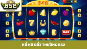 nổ hũ đổi thưởng B52