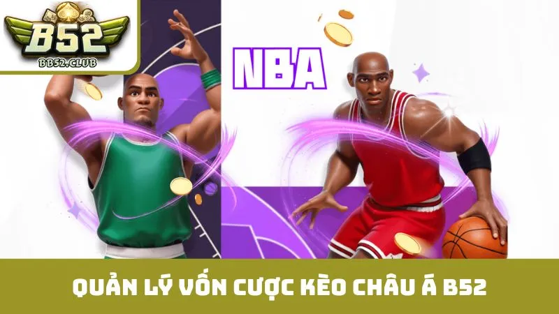 Chiến lược quản lý vốn cược kèo châu Á B52