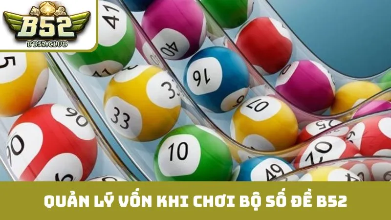 Nguyên tắc quản lý nguồn vốn khi chơi bộ số đề B52