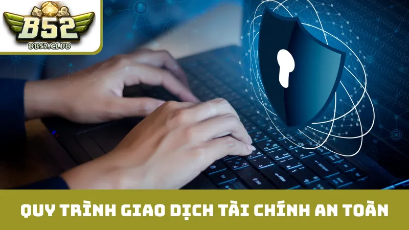 Quy trình giao dịch tài chính an toàn trong bảo mật