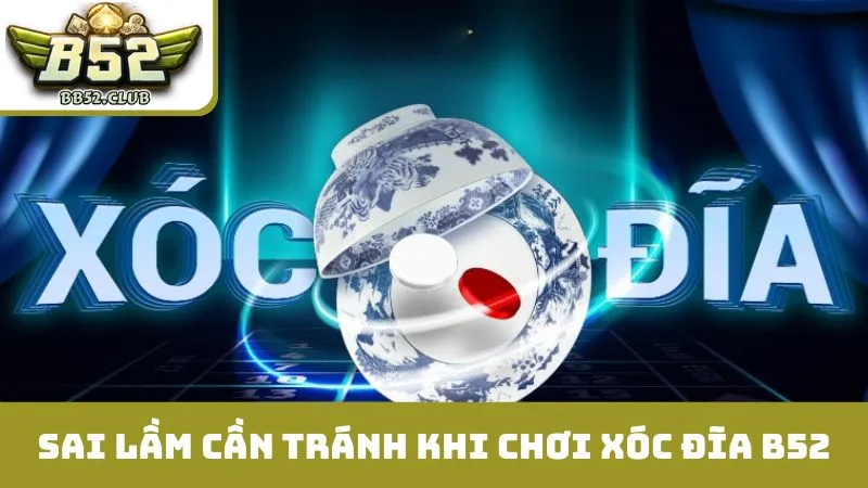 Những sai lầm cần tránh khi chơi xóc đĩa B52