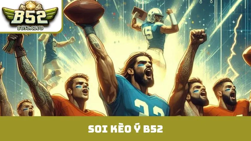 soi kèo ý B52