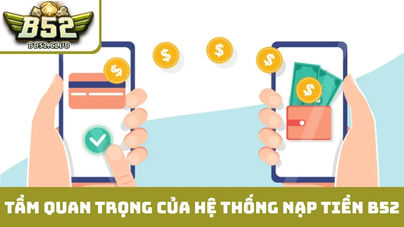 Tầm quan trọng của hệ thống nạp tiền B52