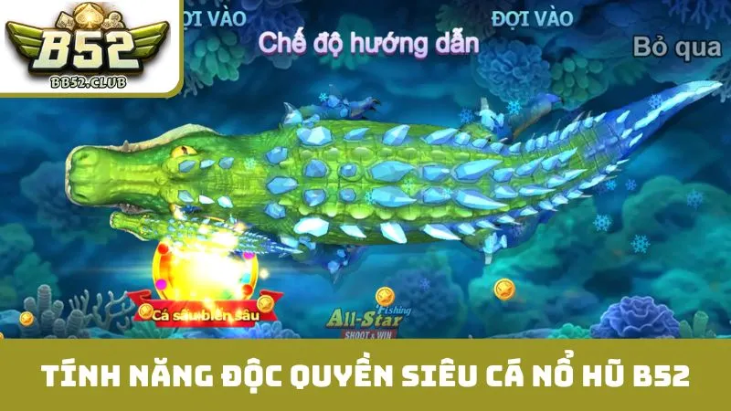 Khám phá tính năng độc quyền siêu cá nổ hũ B52