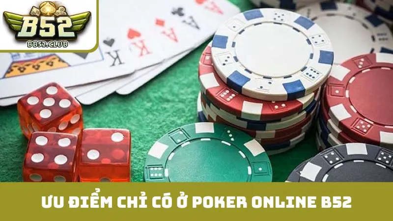 Những ưu điểm vượt trội chỉ có ở poker online B52